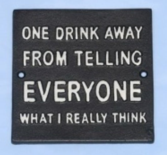 Wall Plaque - One Drink Away......